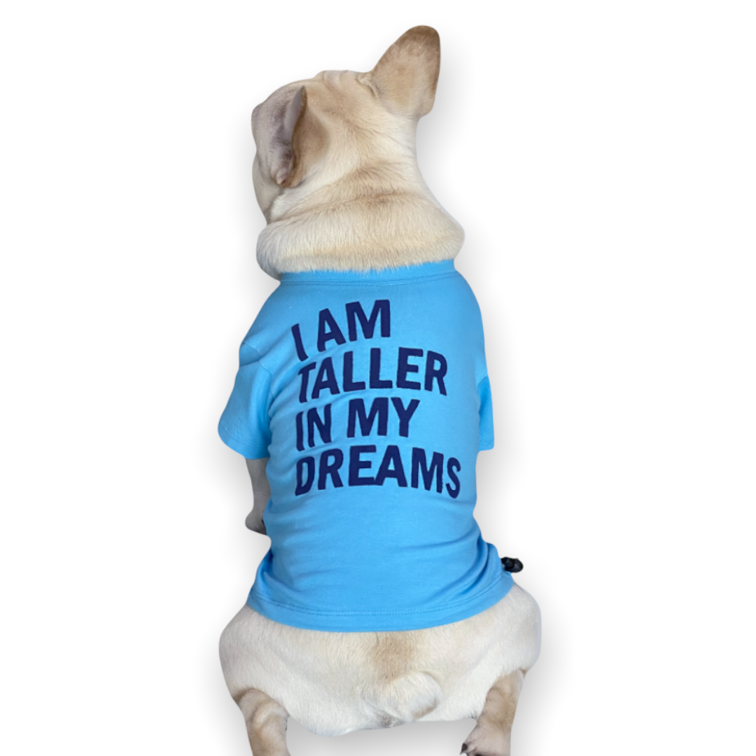 I Am Taller In My Dreams Dog Tee