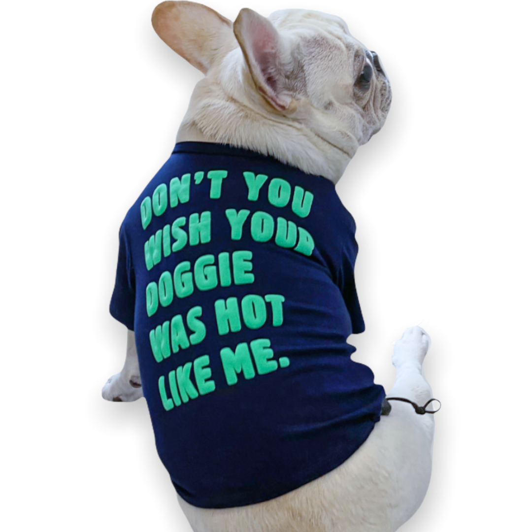 Don't You Wish Your Doggie Was Hot Like Me Dog Tee