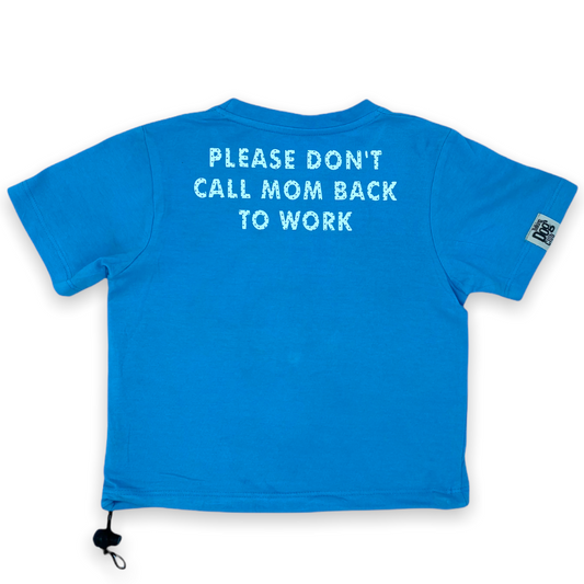 Please Don't Call Mom Back to Work Dog Tee