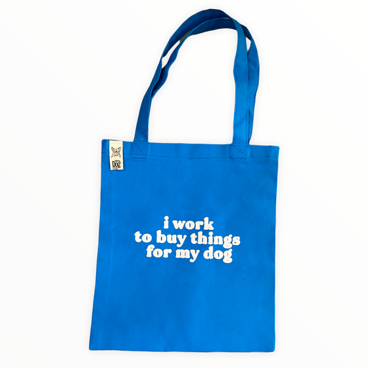I Work to buy thing for my dog CarryAll
